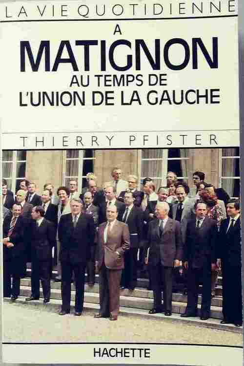 La vie quotidienne à Matignon au temps de l'union de la gauche - Thierry Pfister